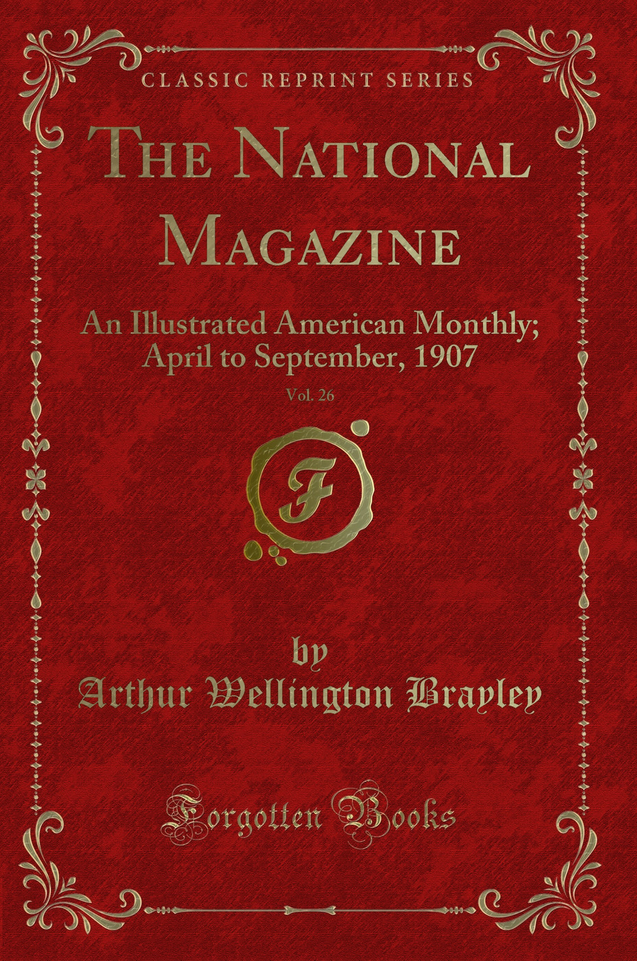 The National Magazine, Vol. 26: An Illustrated American Monthly; April to September, 1907 (Classic Reprint)