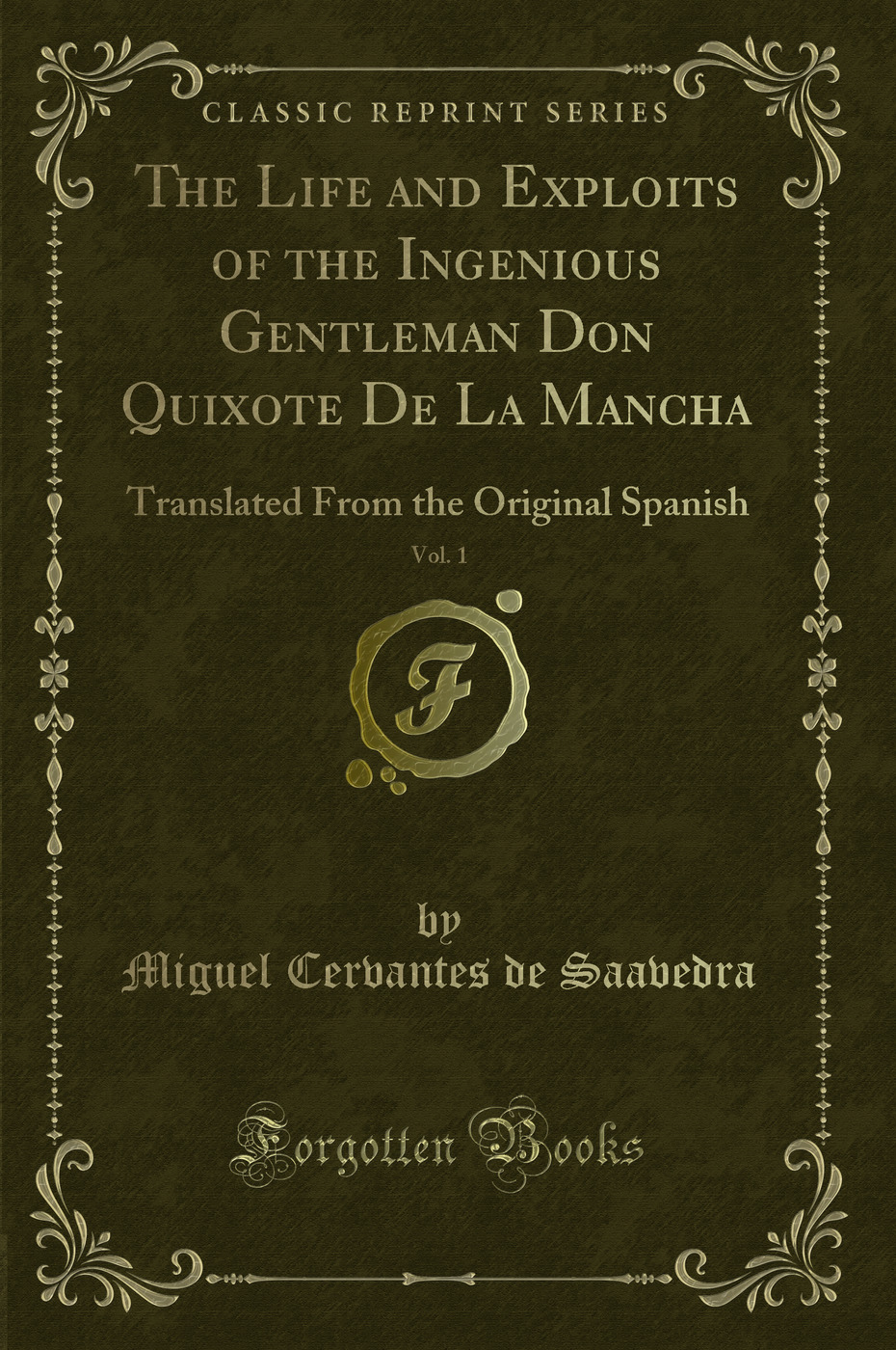 The Life and Exploits of the Ingenious Gentleman Don Quixote De La Mancha, Vol. 1: Translated From the Original Spanish (Classic Reprint)