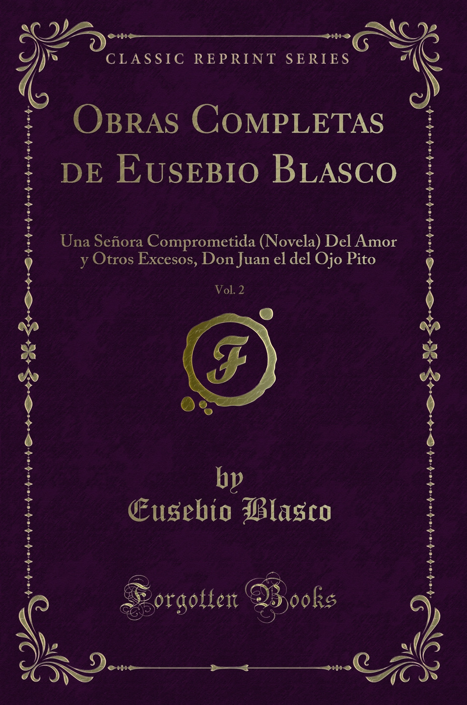 Obras Completas de Eusebio Blasco, Vol. 2: Una Señora Comprometida (Novela) Del Amor y Otros Excesos, Don Juan el del Ojo Pito (Classic Reprint)