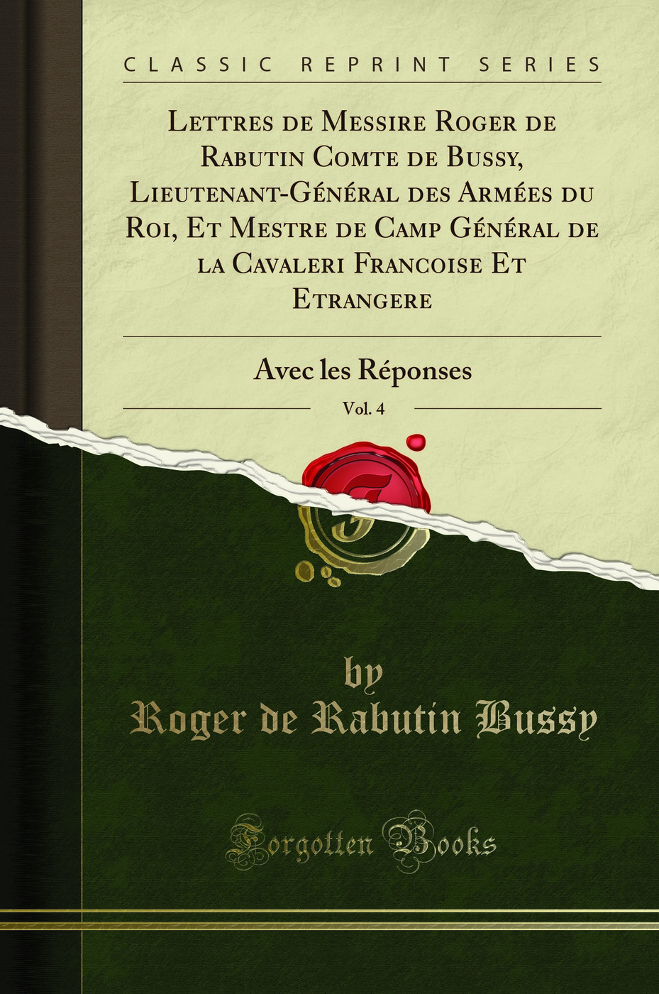 Lettres de Messire Roger de Rabutin Comte de Bussy, Lieutenant-Général des Armées du Roi, Et Mestre de Camp Général de la Cavaleri Francoise Et Etrangere, Vol. 4: Avec les Réponses (Classic Reprint)
