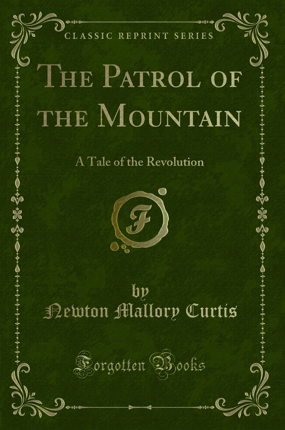 The Patrol of the Mountain: A Tale of the Revolution (Classic Reprint)