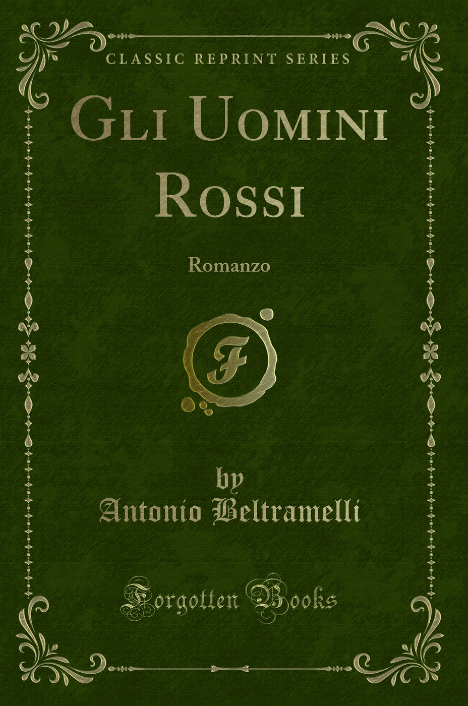 Gli Uomini Rossi: Romanzo (Classic Reprint)