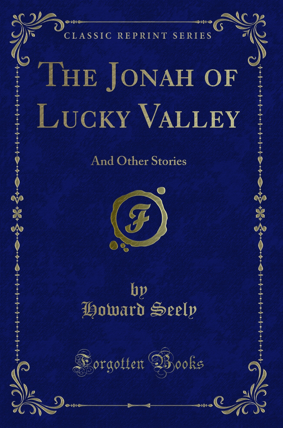 The Jonah of Lucky Valley: And Other Stories (Classic Reprint)