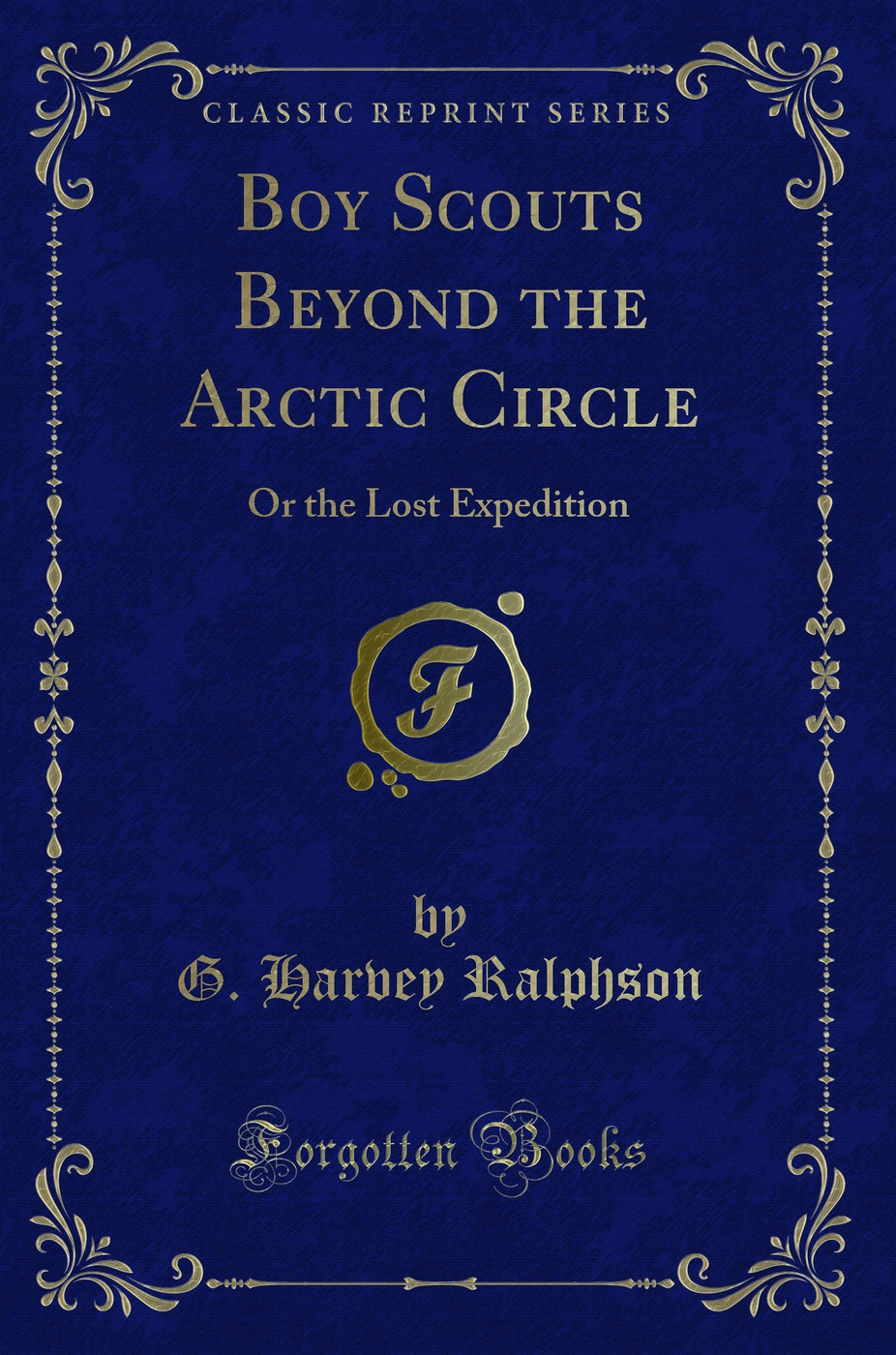 Boy Scouts Beyond the Arctic Circle: Or the Lost Expedition (Classic Reprint)