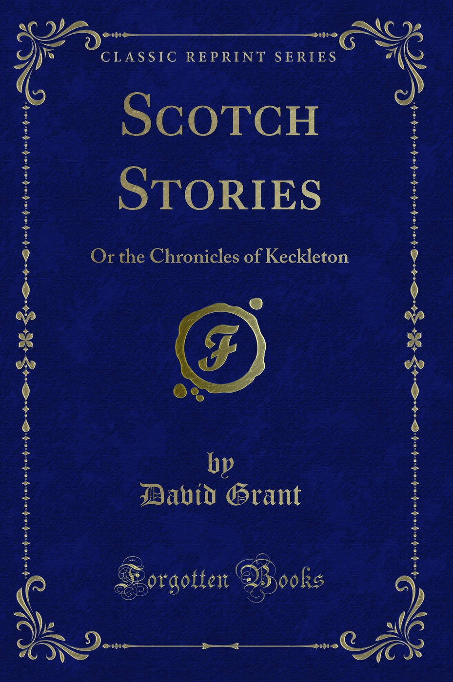 Scotch Stories: Or the Chronicles of Keckleton (Classic Reprint)