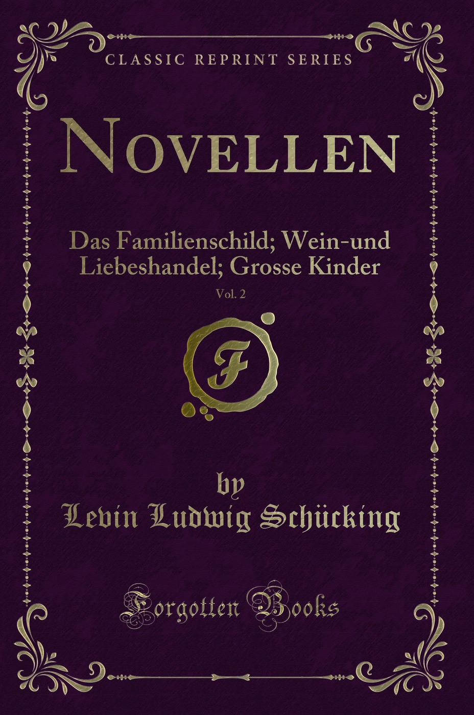 Novellen, Vol. 2: Das Familienschild; Wein-und Liebeshandel; Grosse Kinder (Classic Reprint)