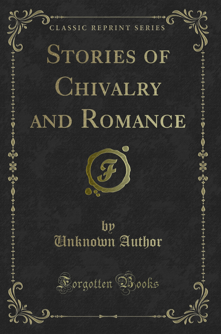 Stories of Chivalry and Romance (Classic Reprint)