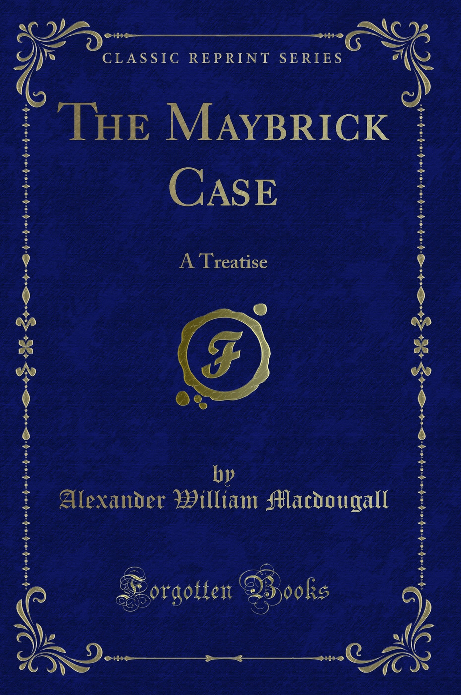 The Maybrick Case: A Treatise (Classic Reprint)