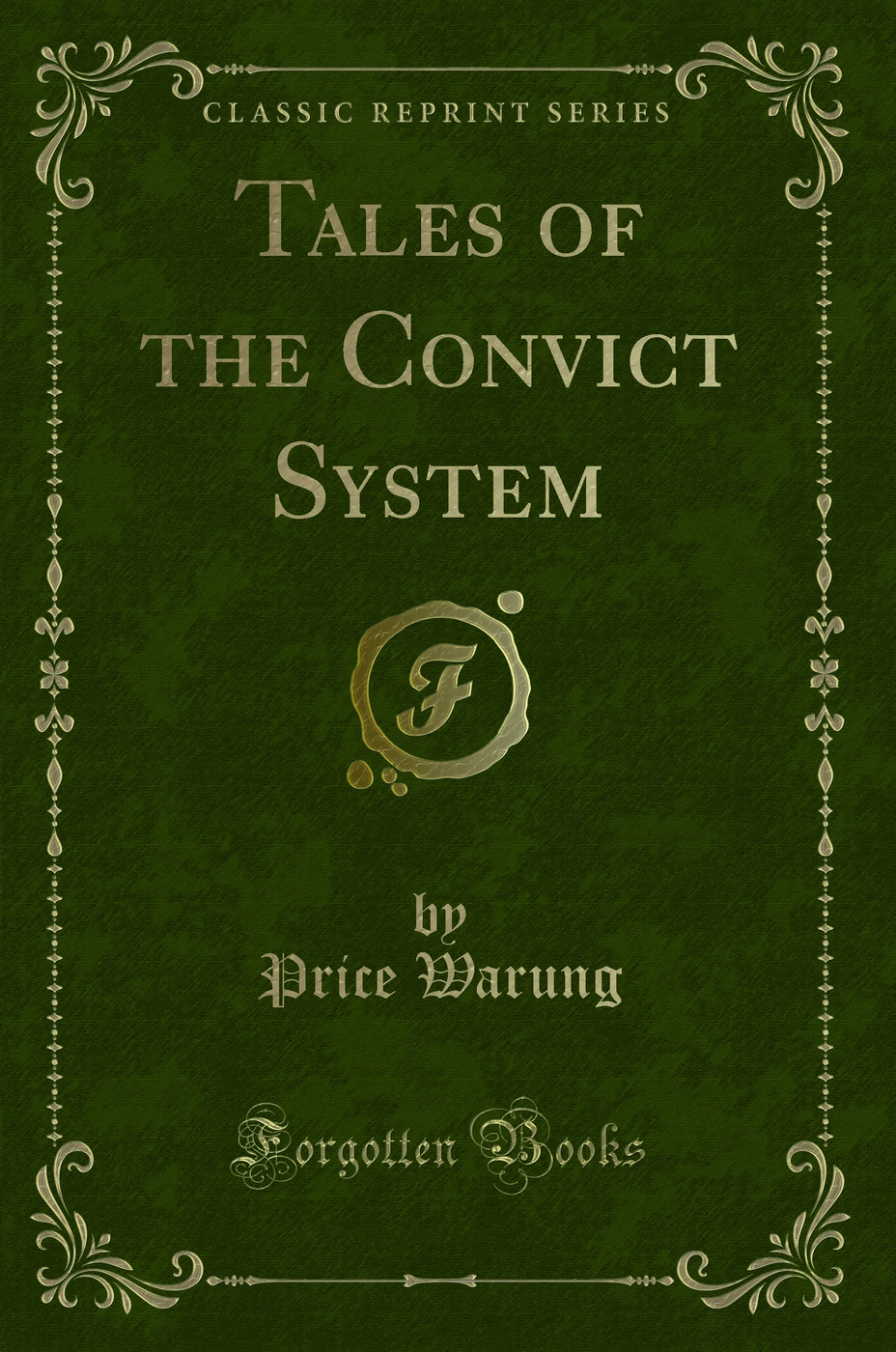 Tales of the Convict System (Classic Reprint)