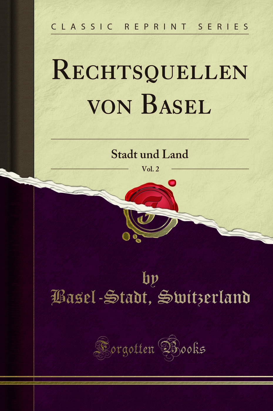Rechtsquellen von Basel, Vol. 2: Stadt und Land (Classic Reprint)