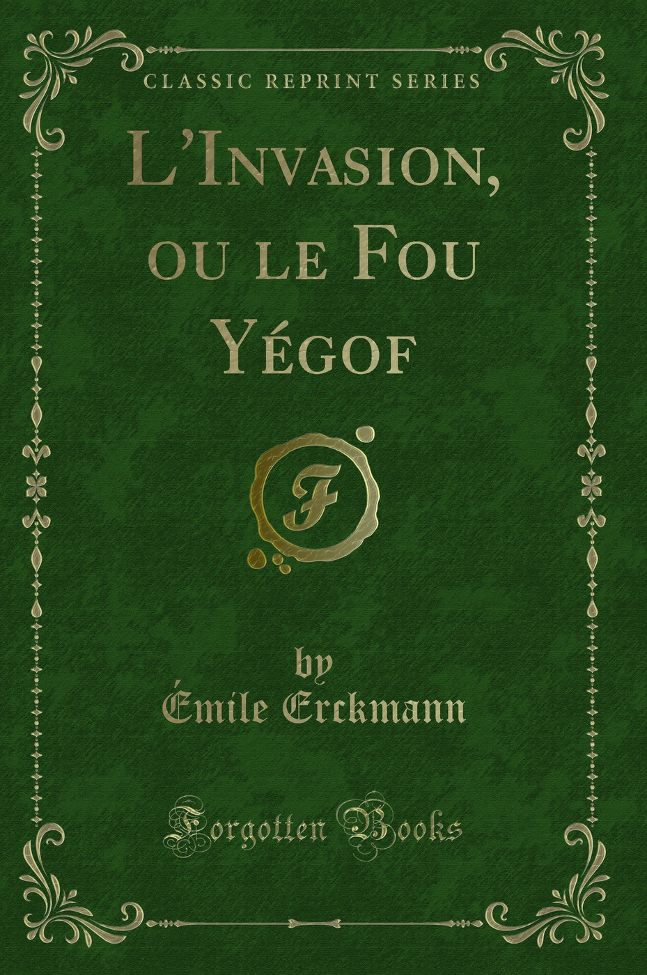 L'Invasion, ou le Fou Yégof (Classic Reprint)