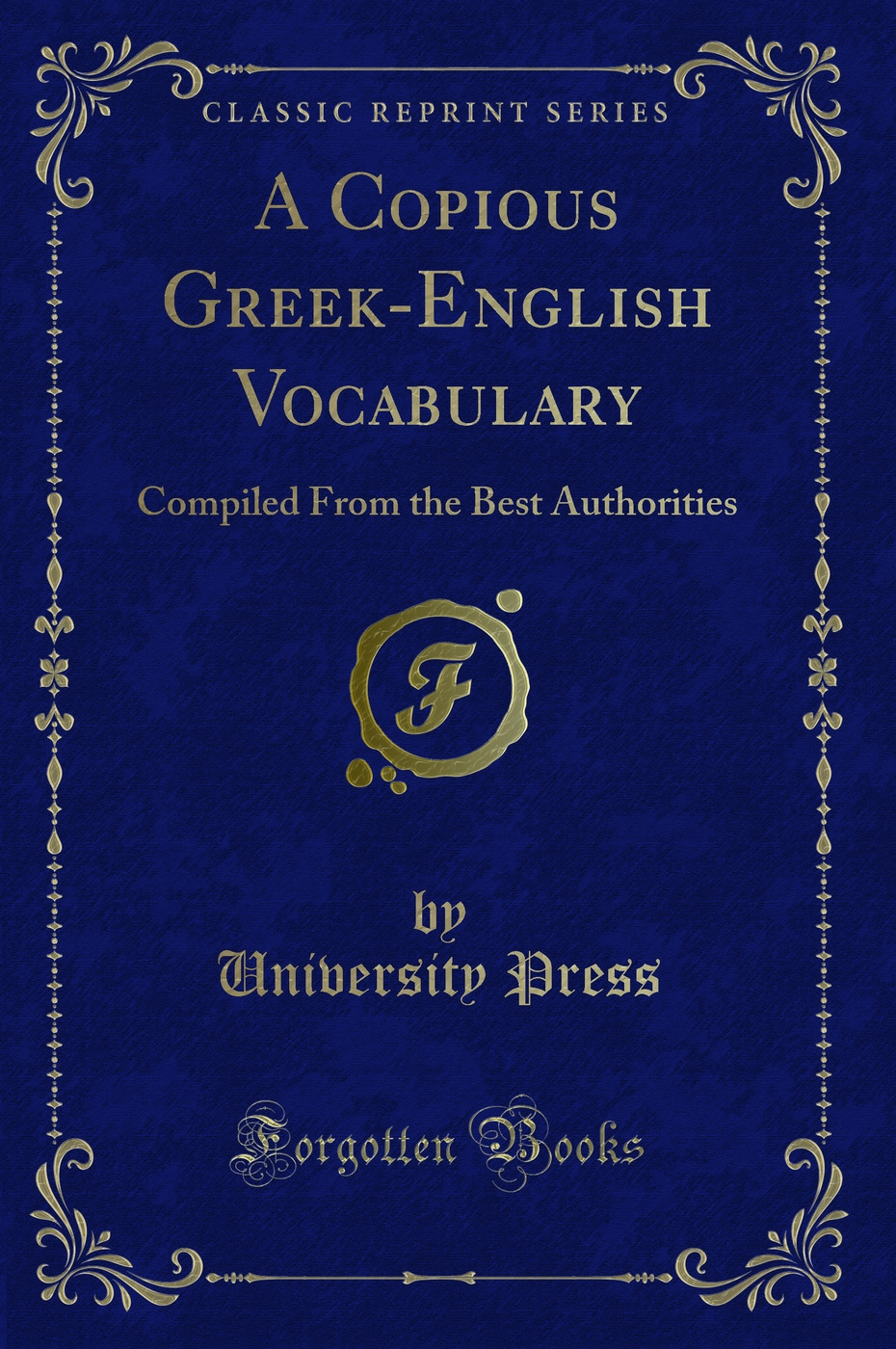 A Copious Greek-English Vocabulary: Compiled From the Best Authorities (Classic Reprint)