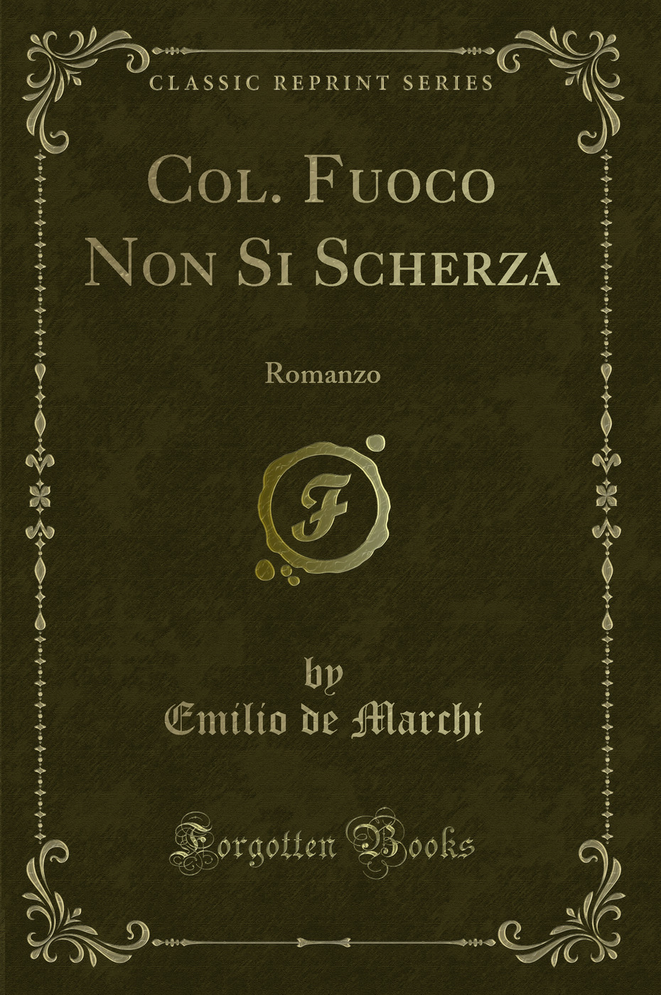 Col. Fuoco Non Si Scherza: Romanzo (Classic Reprint)