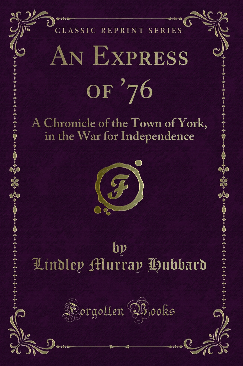 An Express of '76: A Chronicle of the Town of York, in the War for Independence (Classic Reprint)