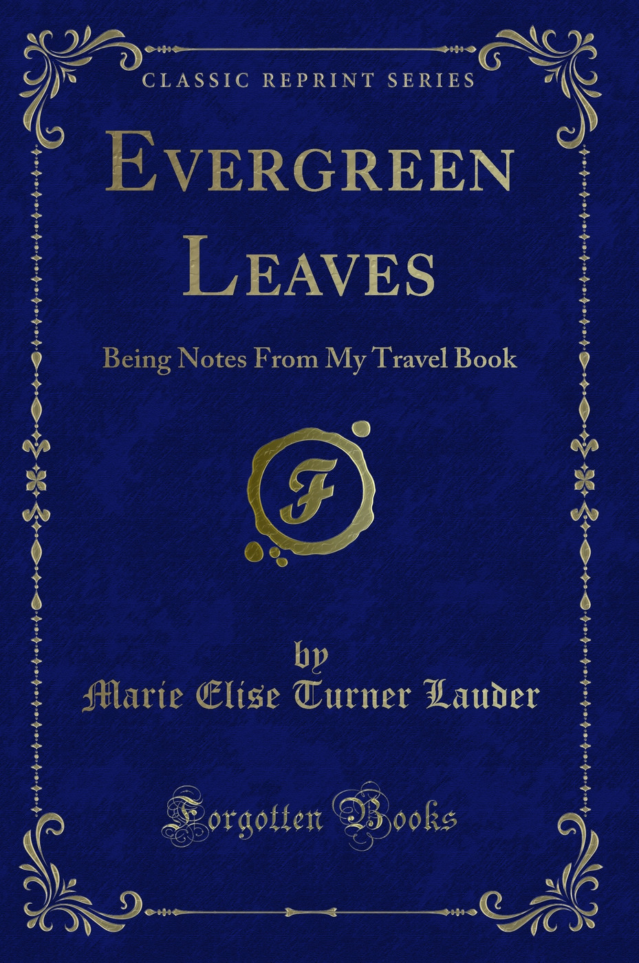 Evergreen Leaves: Being Notes From My Travel Book (Classic Reprint)