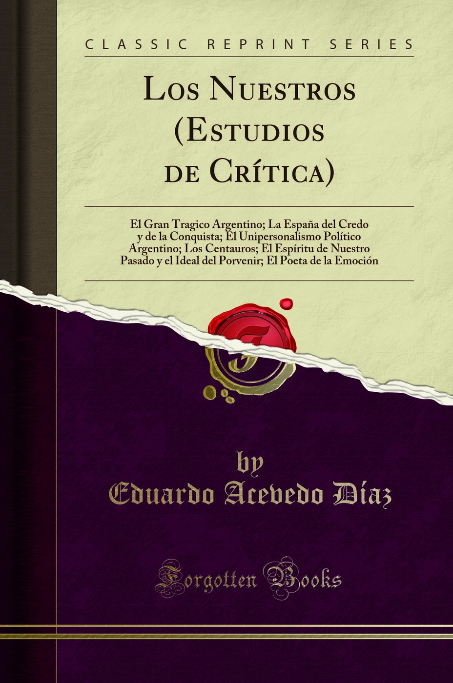 Los Nuestros (Estudios de Crítica): El Gran Tragico Argentino; La España del Credo y de la Conquista; El Unipersonalismo Político Argentino; Los Centauros; El Espíritu de Nuestro Pasado y el Ideal del Porvenir; El Poeta de la Emoción