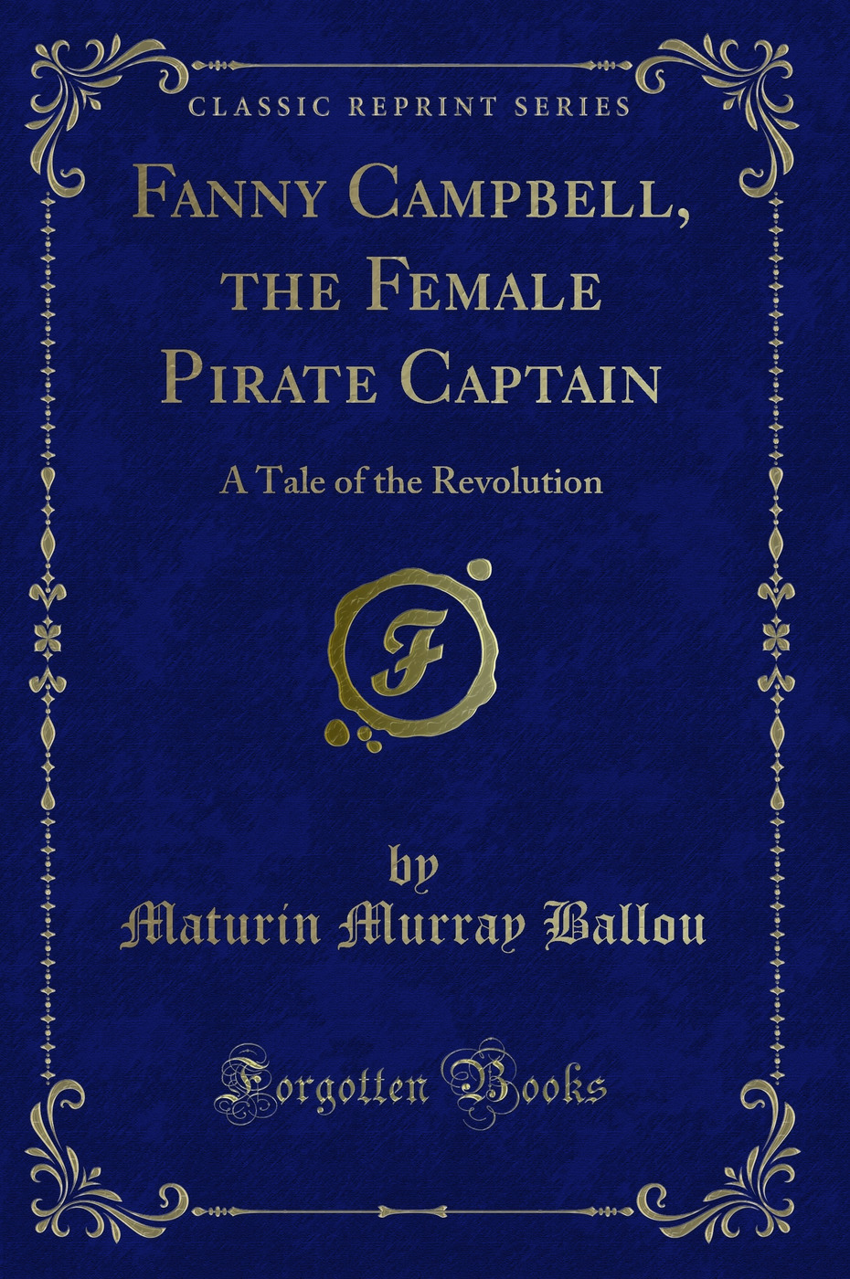 Fanny Campbell, the Female Pirate Captain: A Tale of the Revolution (Classic Reprint)