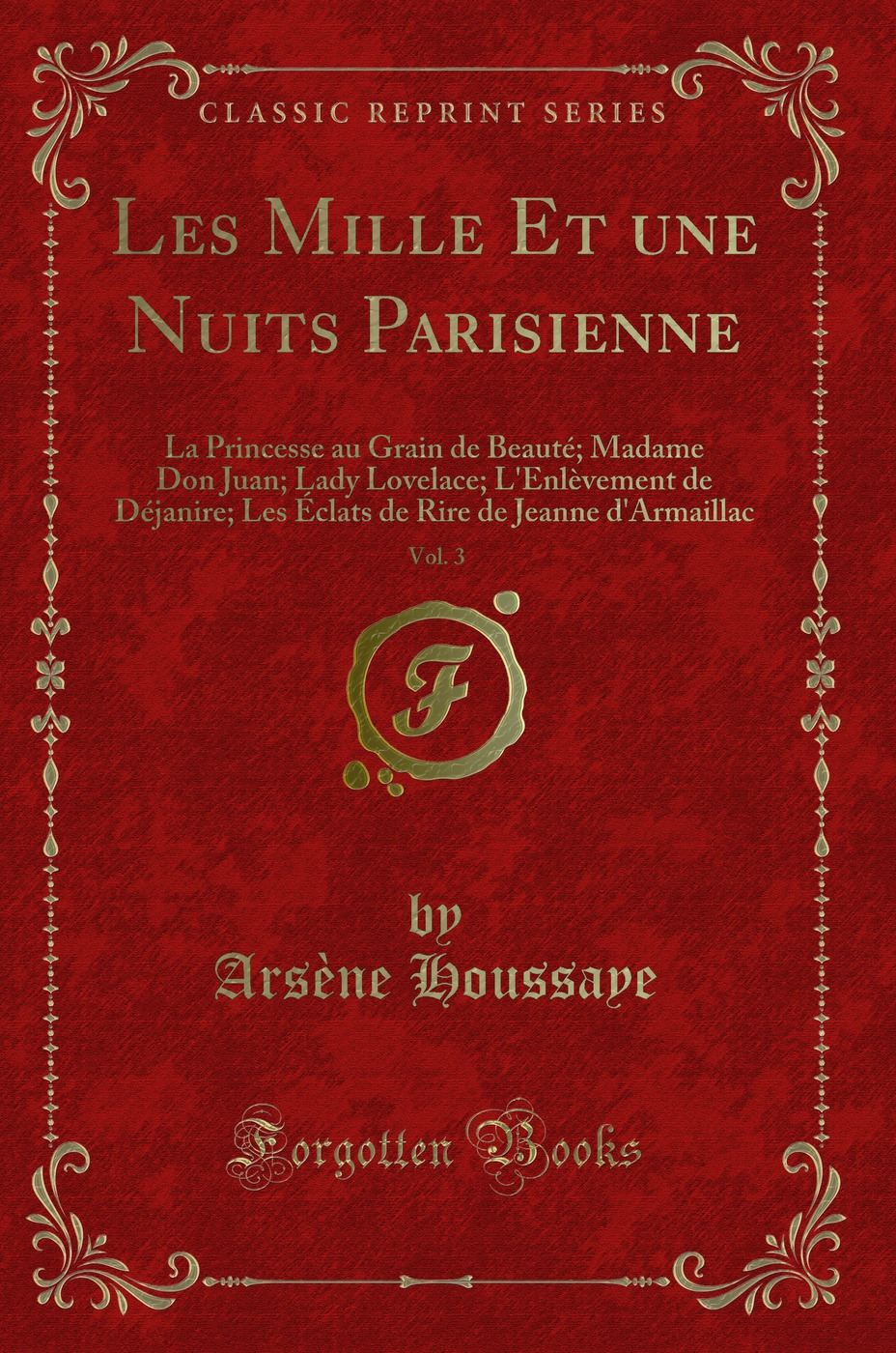Les Mille Et une Nuits Parisienne, Vol. 3: La Princesse au Grain de Beauté; Madame Don Juan; Lady Lovelace; L'Enlèvement de Déjanire; Les Éclats de Rire de Jeanne d'Armaillac (Classic Reprint)