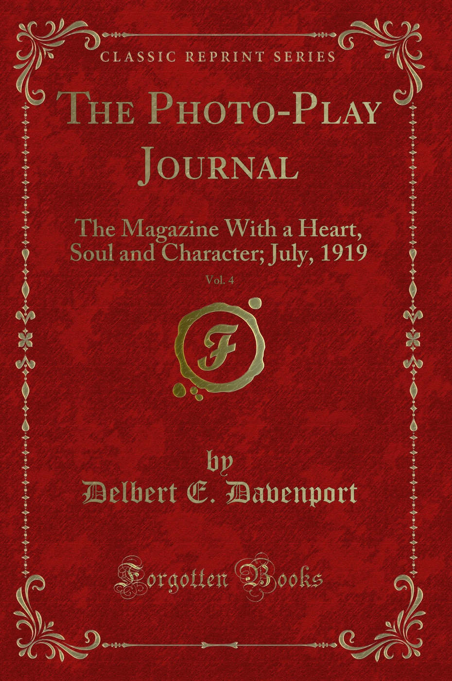 The Photo-Play Journal, Vol. 4: The Magazine With a Heart, Soul and Character; July, 1919 (Classic Reprint)