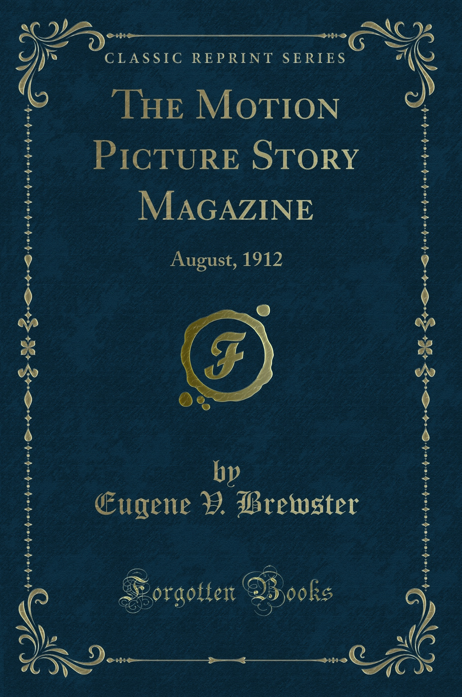 The Motion Picture Story Magazine: August, 1912 (Classic Reprint)