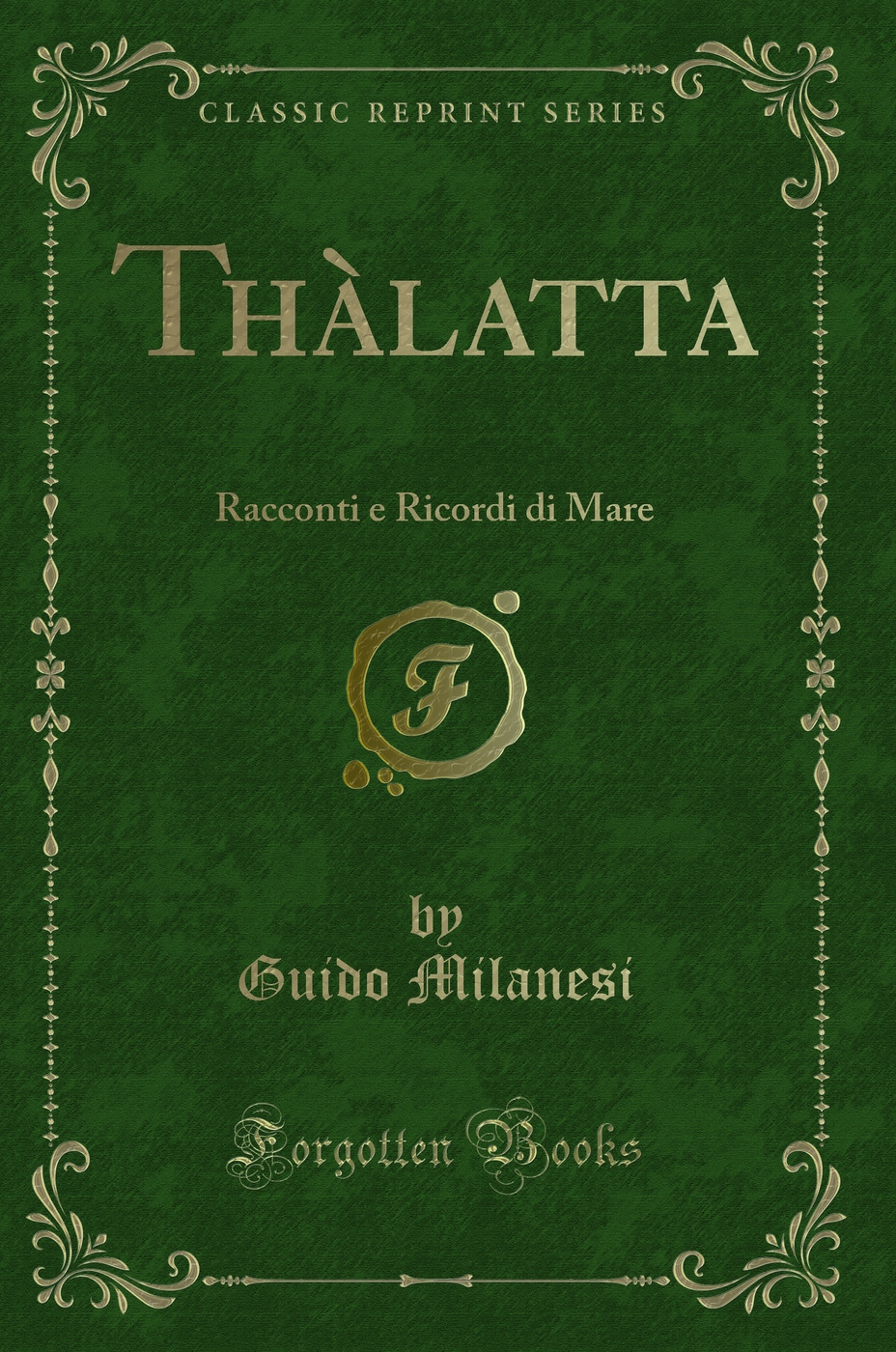Thàlatta: Racconti e Ricordi di Mare (Classic Reprint)