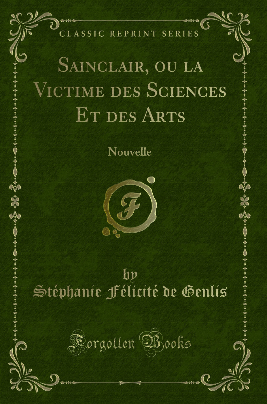 Sainclair, ou la Victime des Sciences Et des Arts: Nouvelle (Classic Reprint)