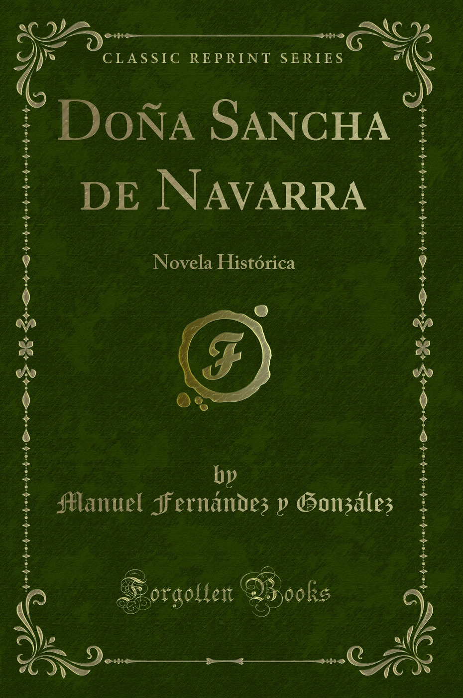 Doña Sancha de Navarra: Novela Histórica (Classic Reprint)