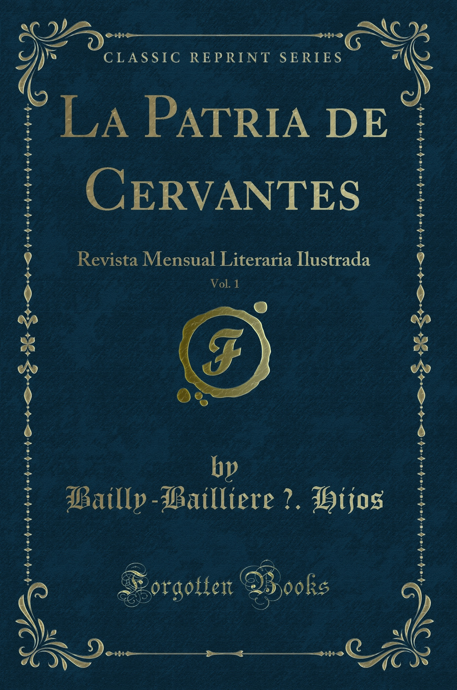 La Patria de Cervantes, Vol. 1: Revista Mensual Literaria Ilustrada (Classic Reprint)