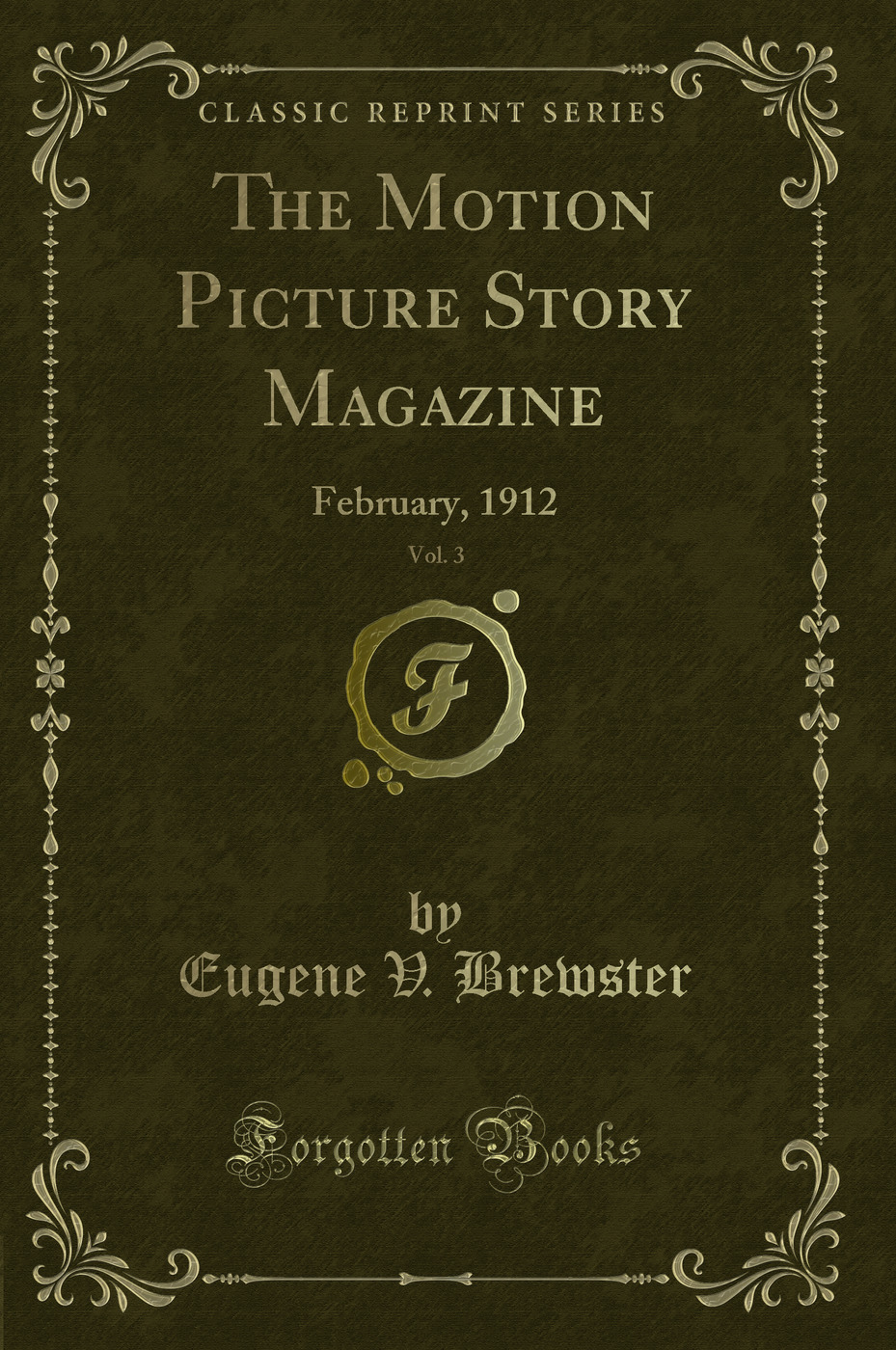 The Motion Picture Story Magazine, Vol. 3: February, 1912 (Classic Reprint)