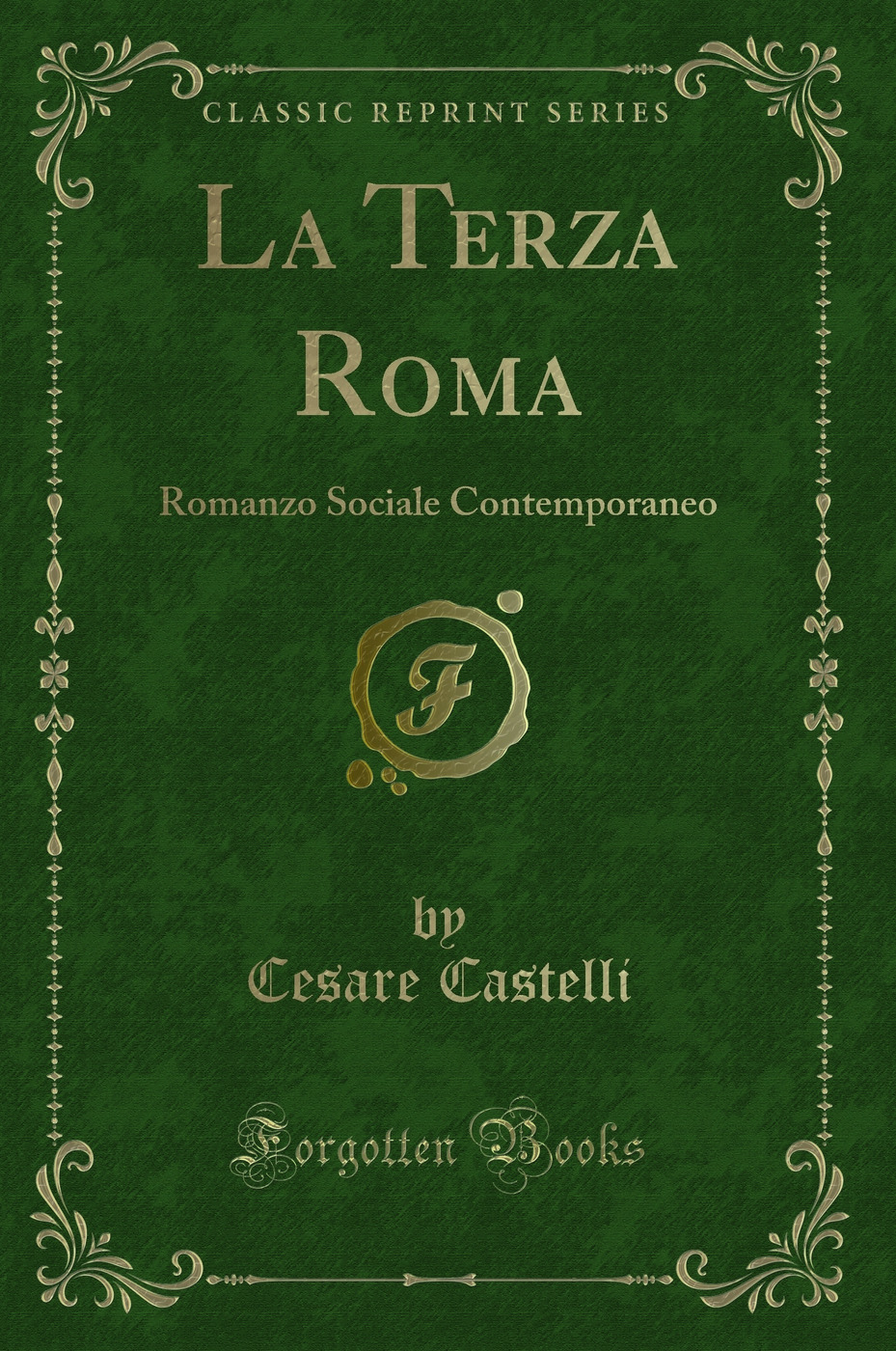 La Terza Roma: Romanzo Sociale Contemporaneo (Classic Reprint)