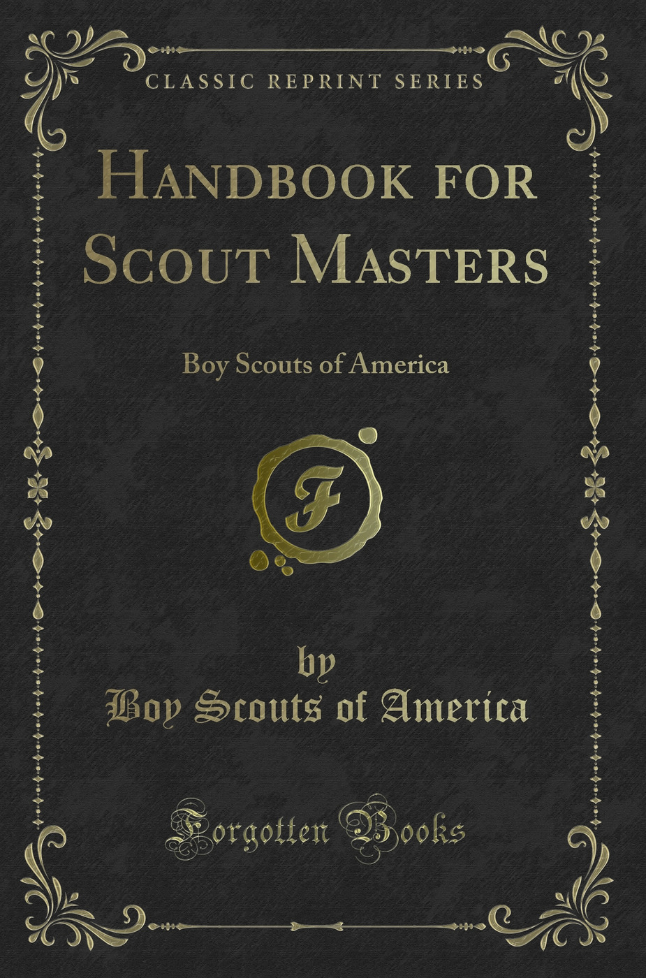 Handbook for Scout Masters: Boy Scouts of America (Classic Reprint)