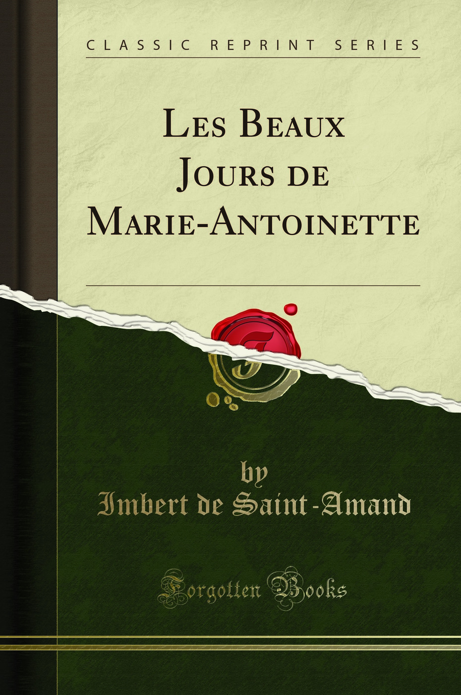 Les Beaux Jours de Marie-Antoinette (Classic Reprint)