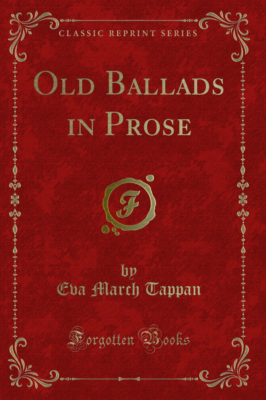 Old Ballads in Prose (Classic Reprint)