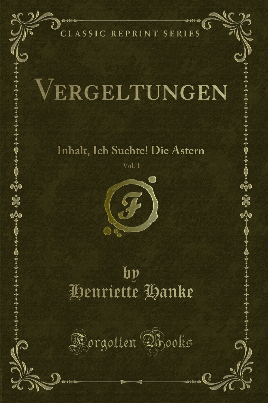 Vergeltungen, Vol. 1: Inhalt, Ich Suchte! Die Astern (Classic Reprint)