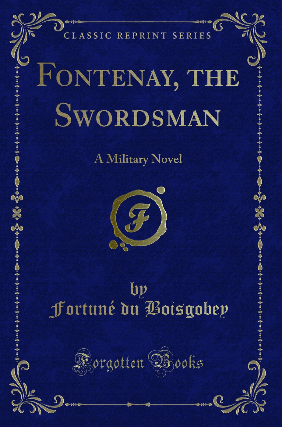 Fontenay, the Swordsman: A Military Novel (Classic Reprint)