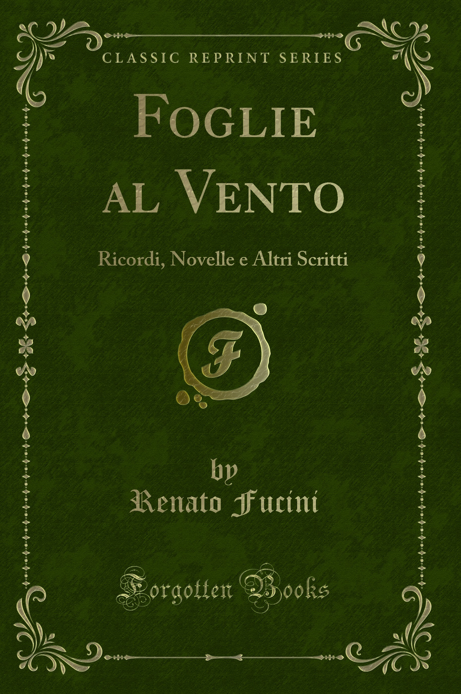 Foglie al Vento: Ricordi, Novelle e Altri Scritti (Classic Reprint)