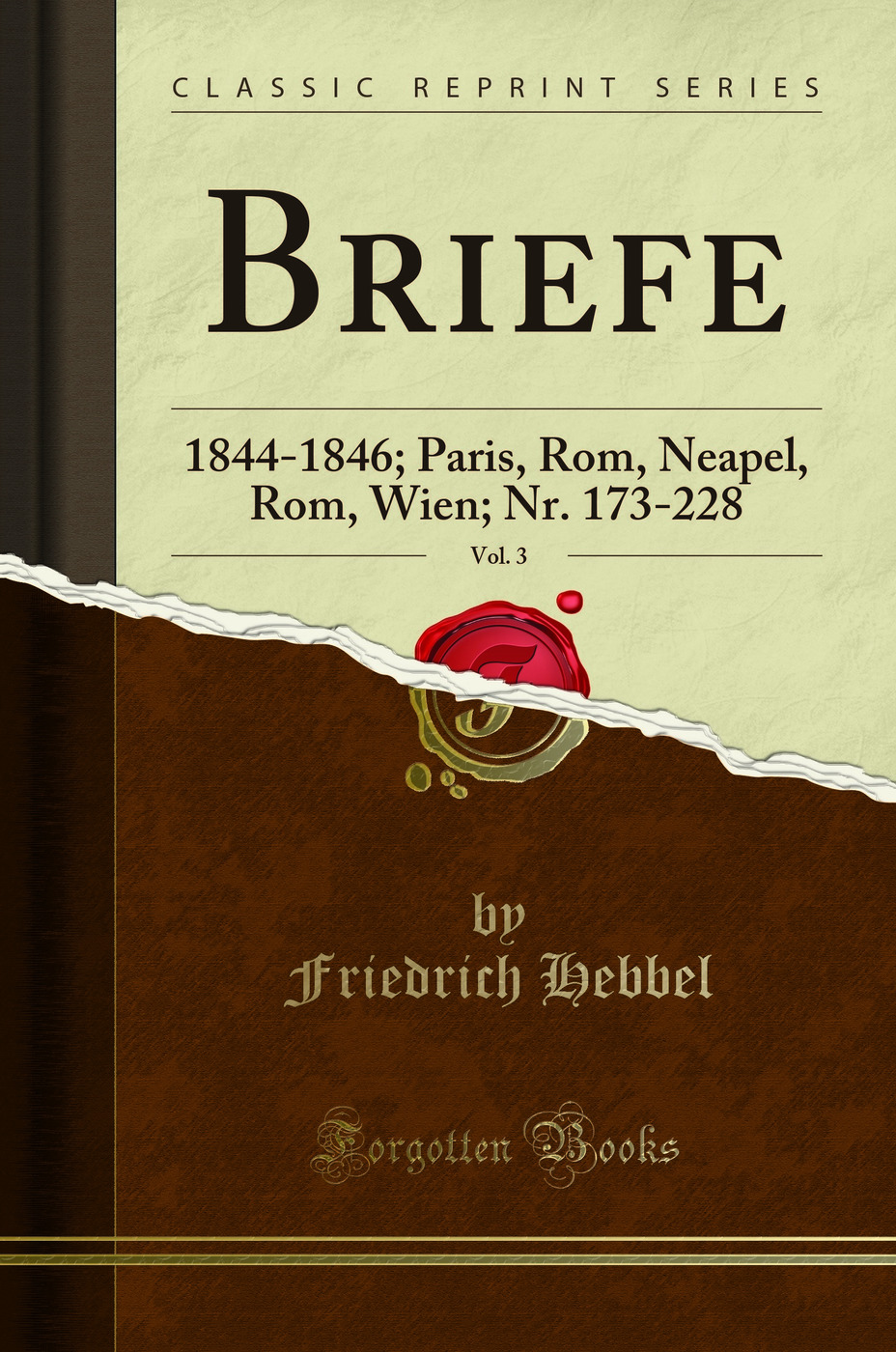 Briefe, Vol. 3: 1844-1846; Paris, Rom, Neapel, Rom, Wien; Nr. 173-228 (Classic Reprint)