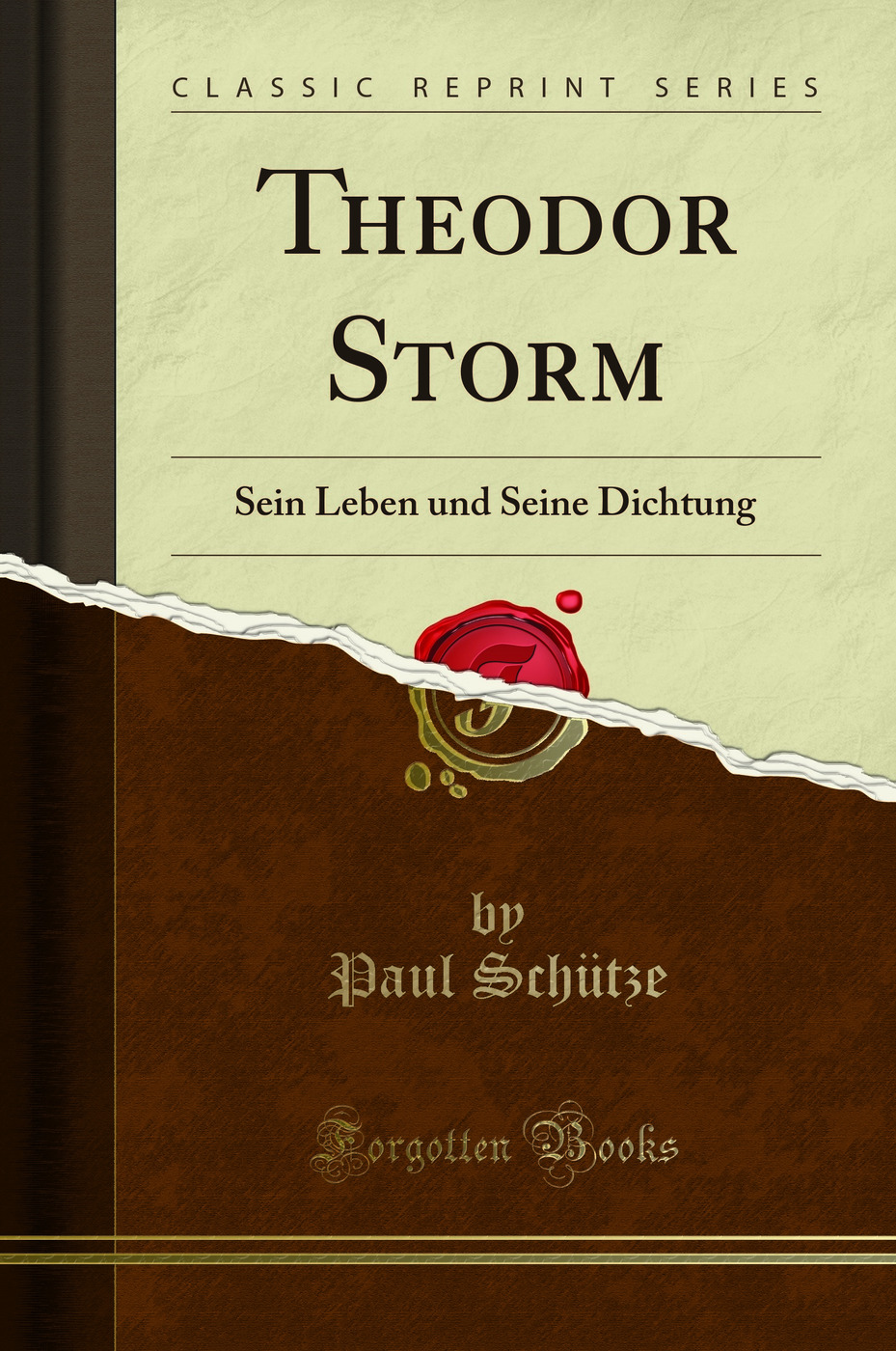 Theodor Storm: Sein Leben und Seine Dichtung (Classic Reprint)