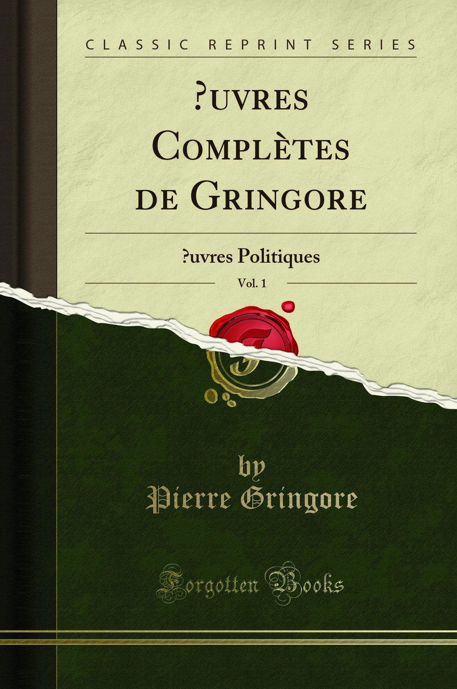 Œuvres Complètes de Gringore, Vol. 1: Œuvres Politiques (Classic Reprint)