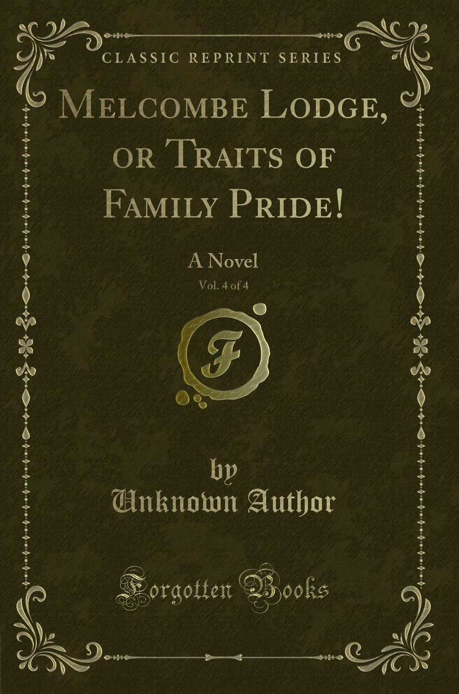 Melcombe Lodge, or Traits of Family Pride!, Vol. 4 of 4: A Novel (Classic Reprint)