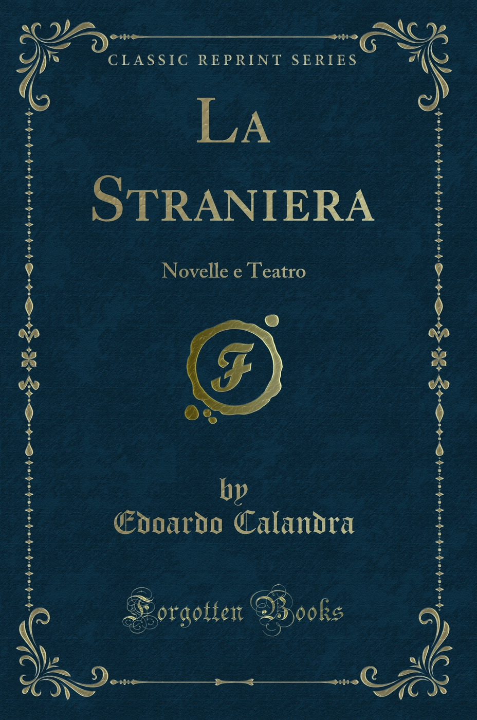 La Straniera: Novelle e Teatro (Classic Reprint)