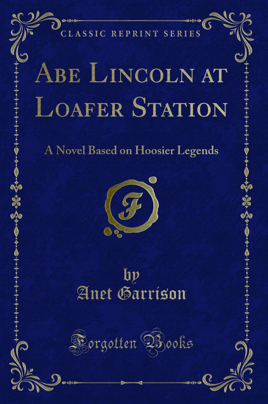 Abe Lincoln at Loafer Station: A Novel Based on Hoosier Legends (Classic Reprint)