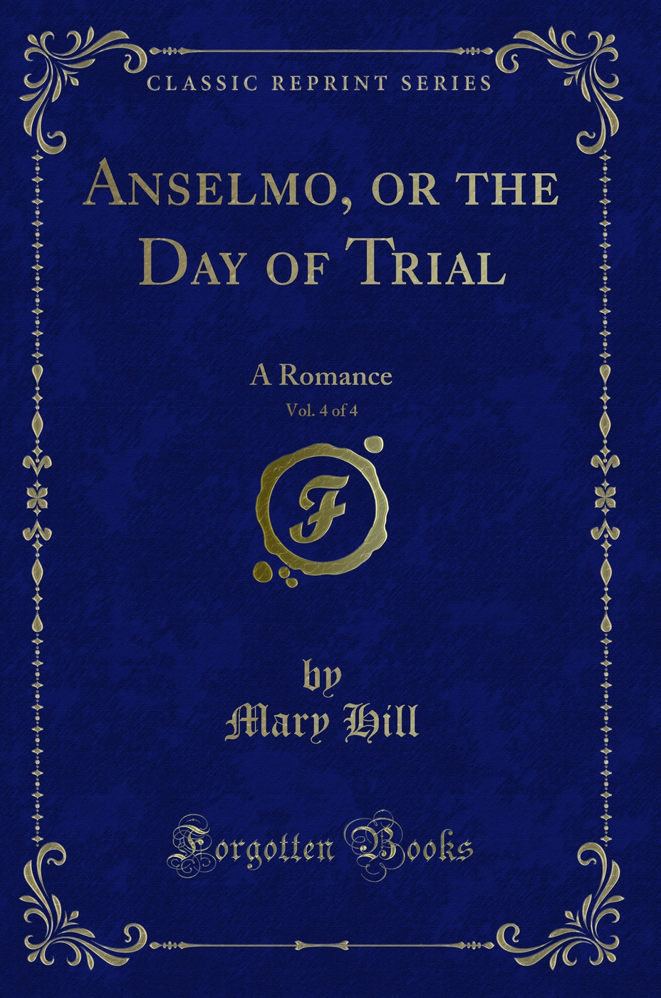 Anselmo, or the Day of Trial, Vol. 4 of 4: A Romance (Classic Reprint)