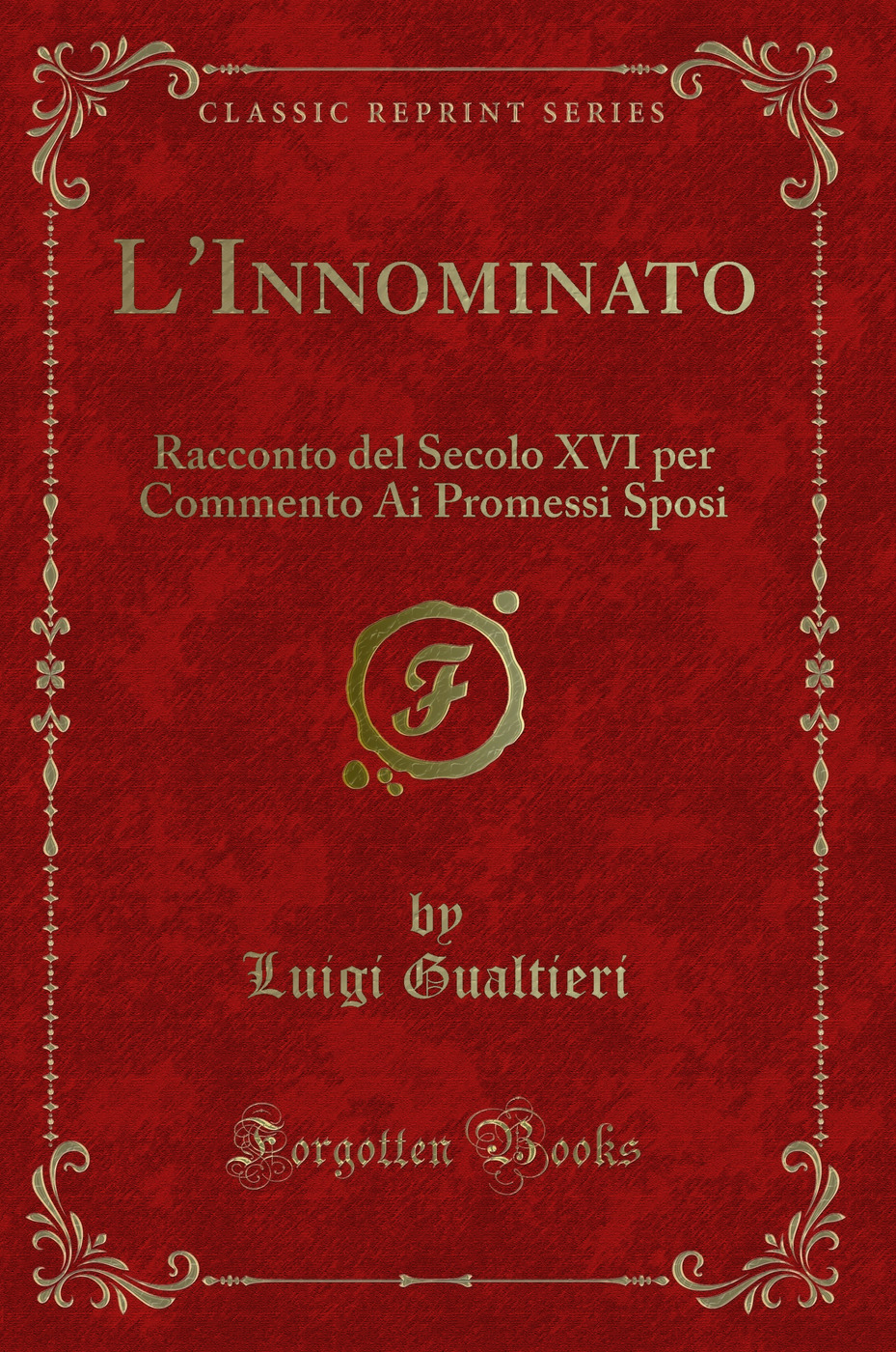 L'Innominato: Racconto del Secolo XVI per Commento Ai Promessi Sposi (Classic Reprint)