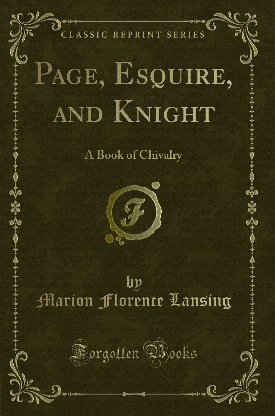 Page, Esquire, and Knight: A Book of Chivalry (Classic Reprint)