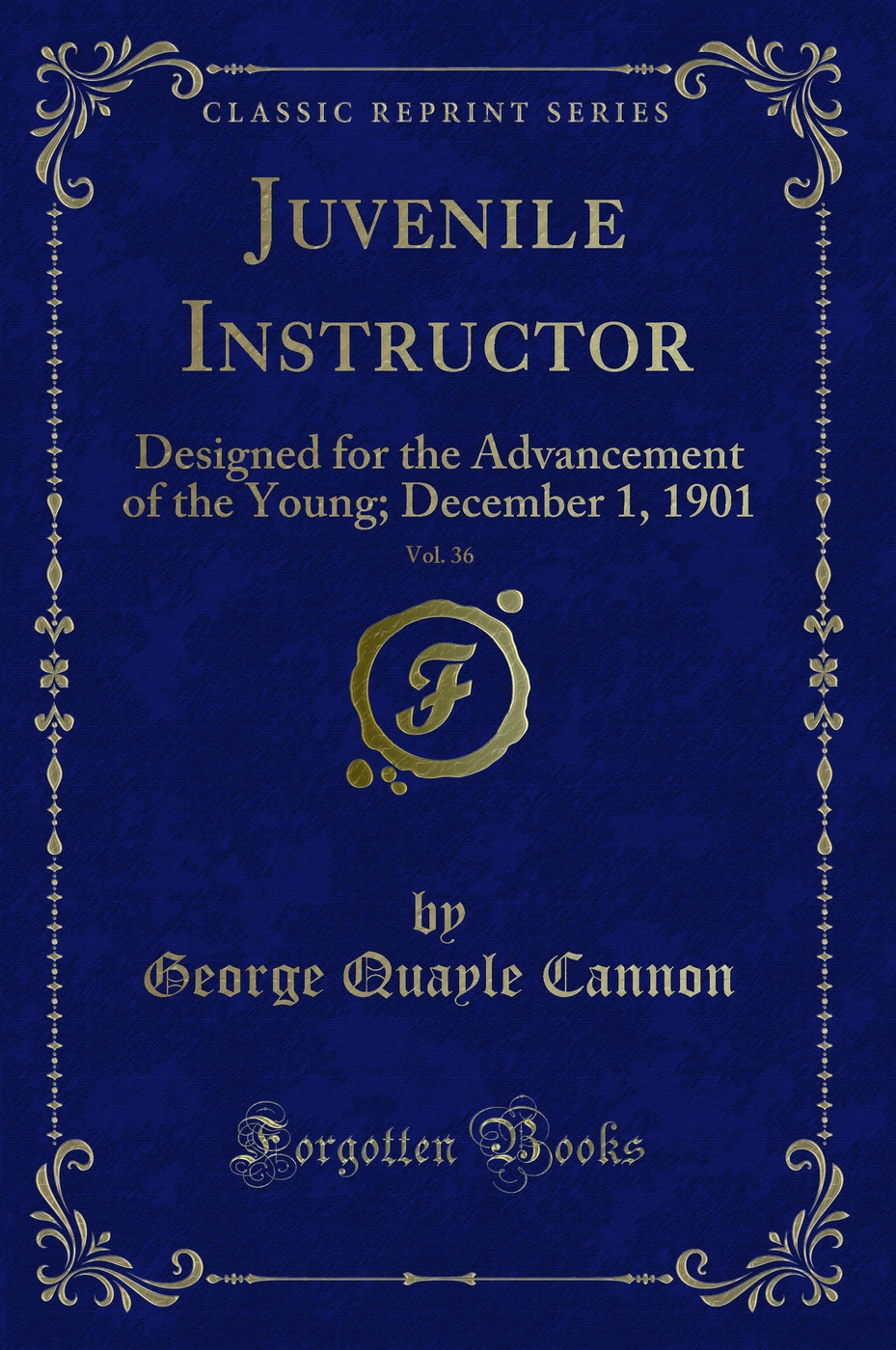 Juvenile Instructor, Vol. 36: Designed for the Advancement of the Young; December 1, 1901 (Classic Reprint)