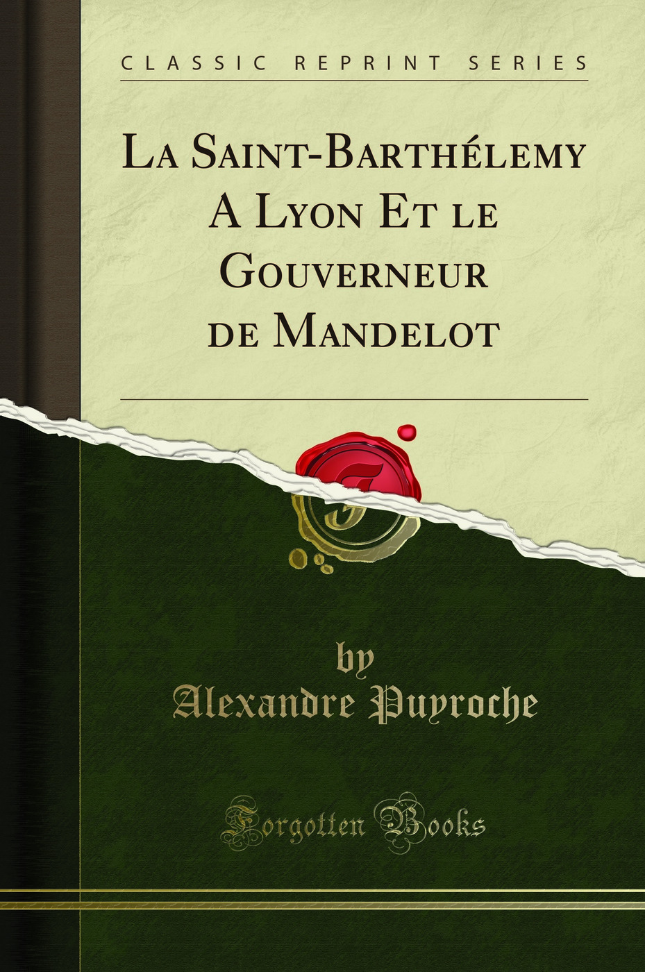 La Saint-Barthélemy A Lyon Et le Gouverneur de Mandelot (Classic Reprint)