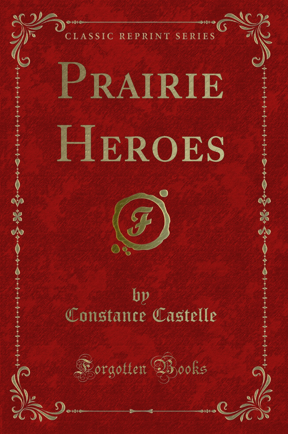 Prairie Heroes (Classic Reprint)