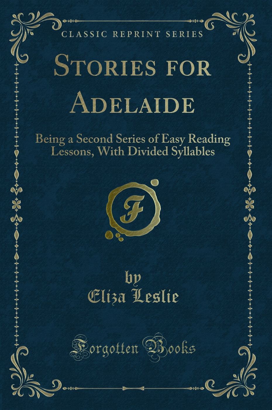 Stories for Adelaide: Being a Second Series of Easy Reading Lessons, With Divided Syllables (Classic Reprint)