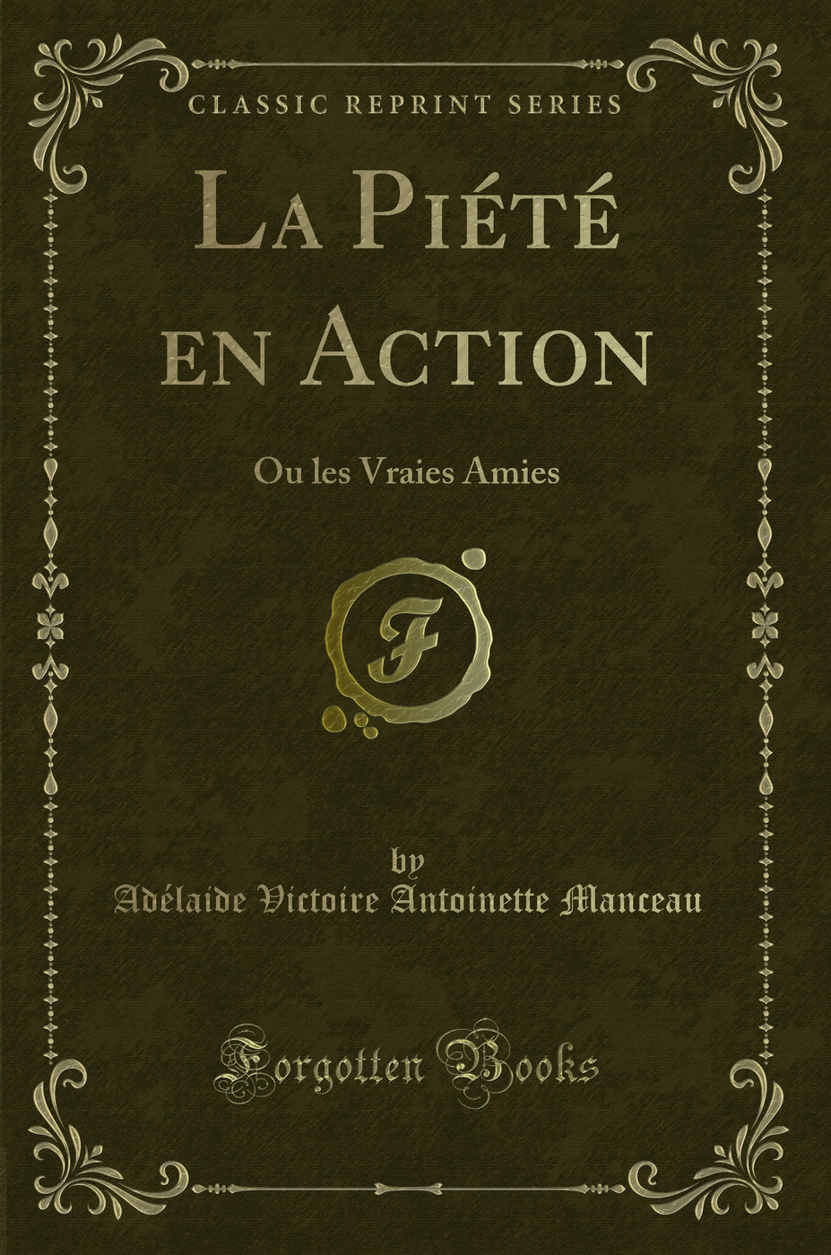 La Piété en Action: Ou les Vraies Amies (Classic Reprint)